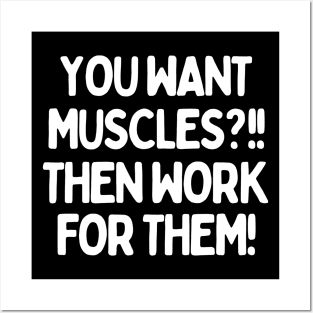 You want muscles?! Then work for them! Posters and Art